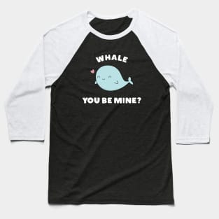 Whale You Be Mine Funny Pun T-Shirt Baseball T-Shirt